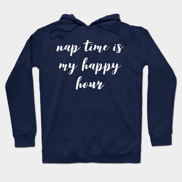 Nap Time Is My Happy Hour Hoodie by GrayDaiser